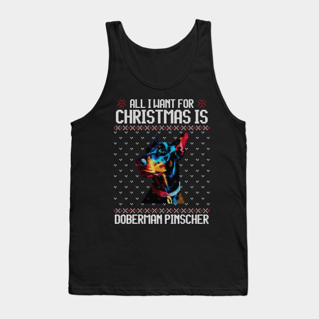 All I Want for Christmas is Doberman Pinscher - Christmas Gift for Dog Lover Tank Top by Ugly Christmas Sweater Gift